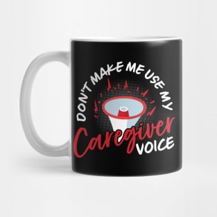 Don't Make Me Use My Caregiver Voice Mug